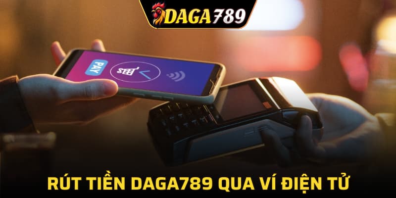 Rút tiền DAGA789 qua ví điện tử