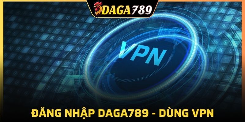 Sử dụng VPN giúp bạn dễ dàng đăng nhập vào nhà cái khi bị chặn