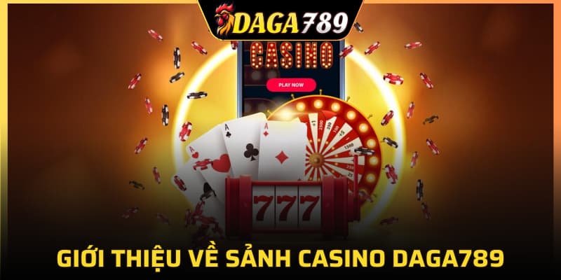 Giới thiệu về sảnh Casino DAGA789