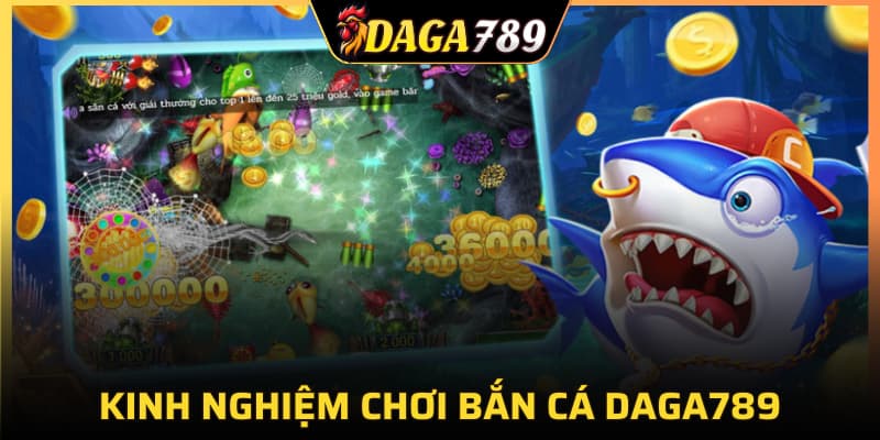 Kinh nghiệm chơi bắn cá DAGA789
