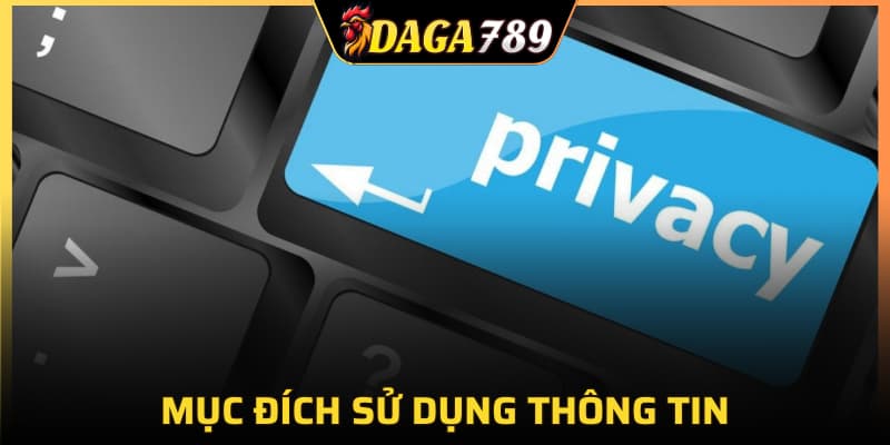 Mục đích sử dụng thông tin trong quyền riêng tư DAGA789