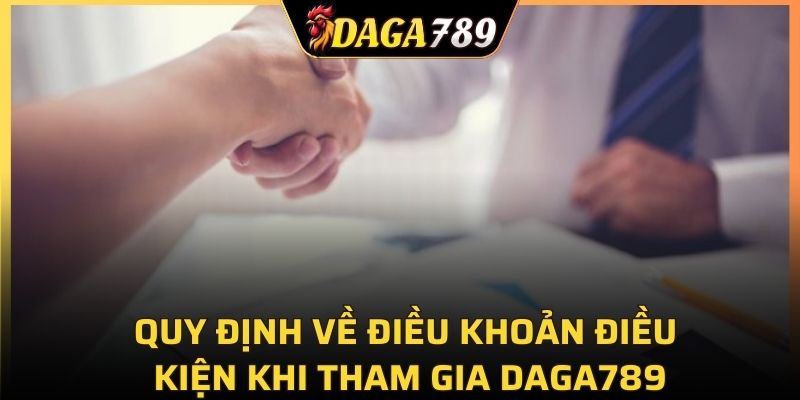 Quy định về điều khoản điều kiện khi tham gia DAGA789