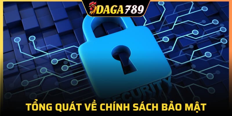Tổng quát về chính sách bảo mật DAGA789
