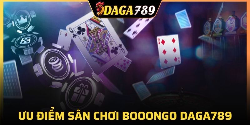 Ưu điểm của sân chơi uy tín hàng đầu Booongo DAGA789